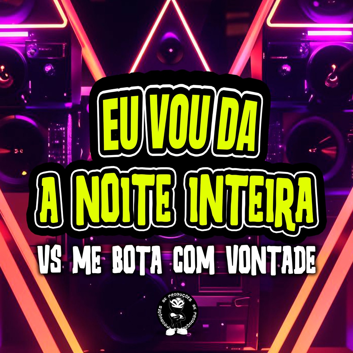 EU VOU DA A NOITE INTEIRA vs ME BOTA COM VONTADE - Single by BK2P, Mc Monik do pix, AllyOfc, MC FB & DJ ELBINHO album cover