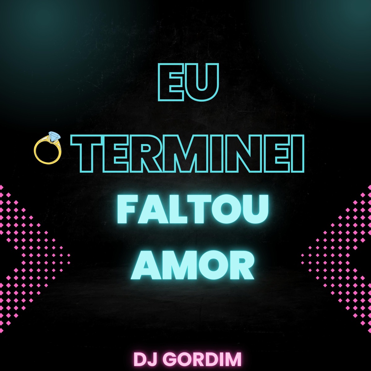 Eu Terminei Faltou Amor (Eletrofunk) Dj Gordim - Single by Dj Gordim album cover
