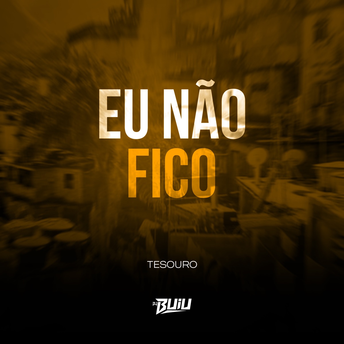 Eu Não Fico - Single by DJ Buiu & Tesouro album cover