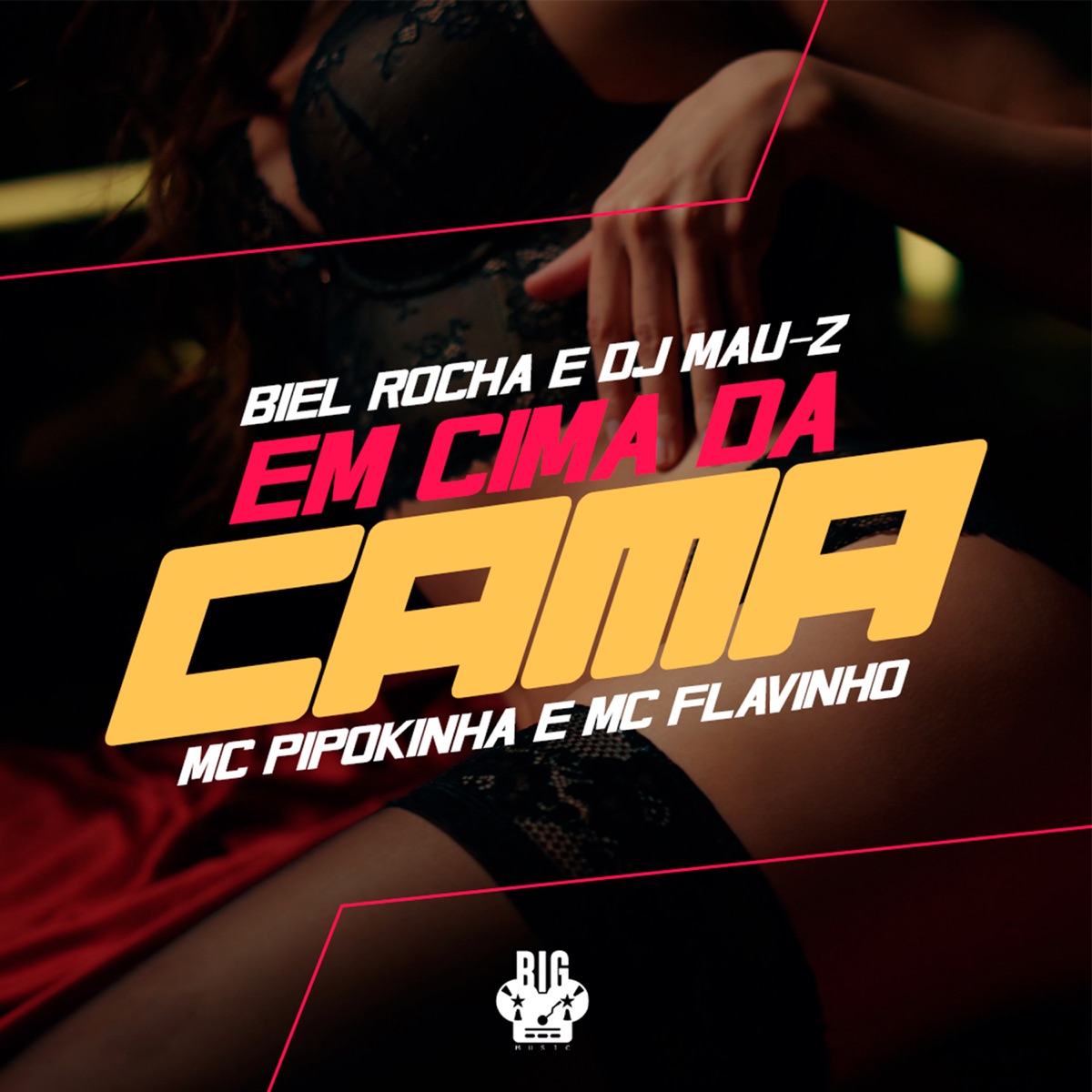 Em Cima da Cama (feat. MC Flavinho) - Single by Biel Rocha, MC Pipokinha & DJ MAU-Z album cover