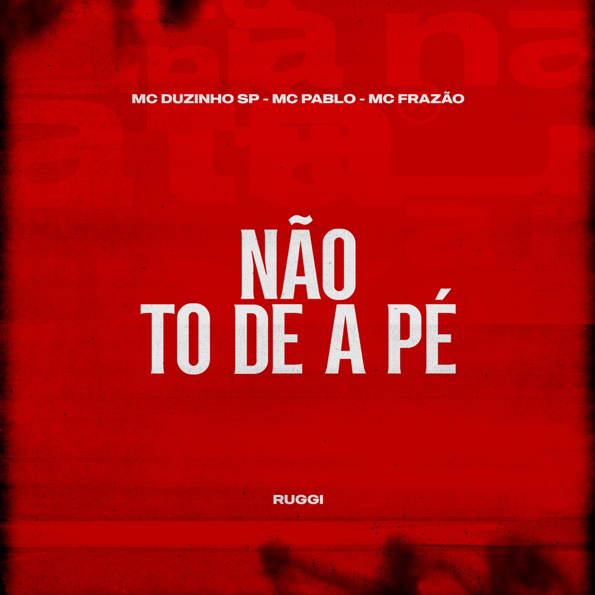 Não to de a pé - Single by MC Duzinho SP, Mc Pablo, MC Frazão & Ruggi album cover
