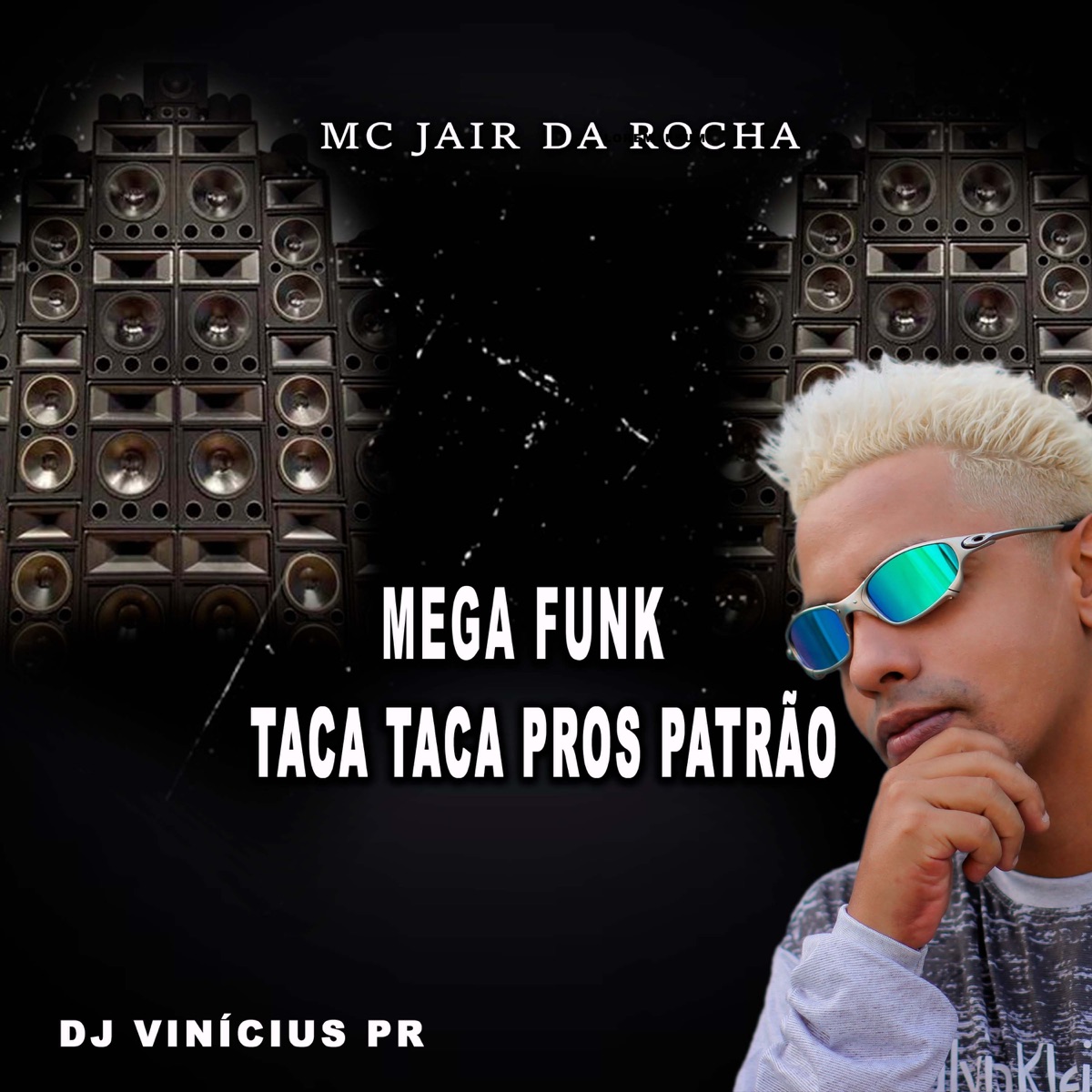Mega Funk Taca Taca Pros Patrão - Single by Mc Jair da Rocha & DJ VINÍCIUS PR album cover