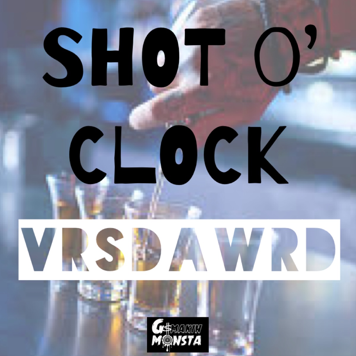 Shot O' clock - Single by VrsDaWrd & G$MakinMonsta album cover