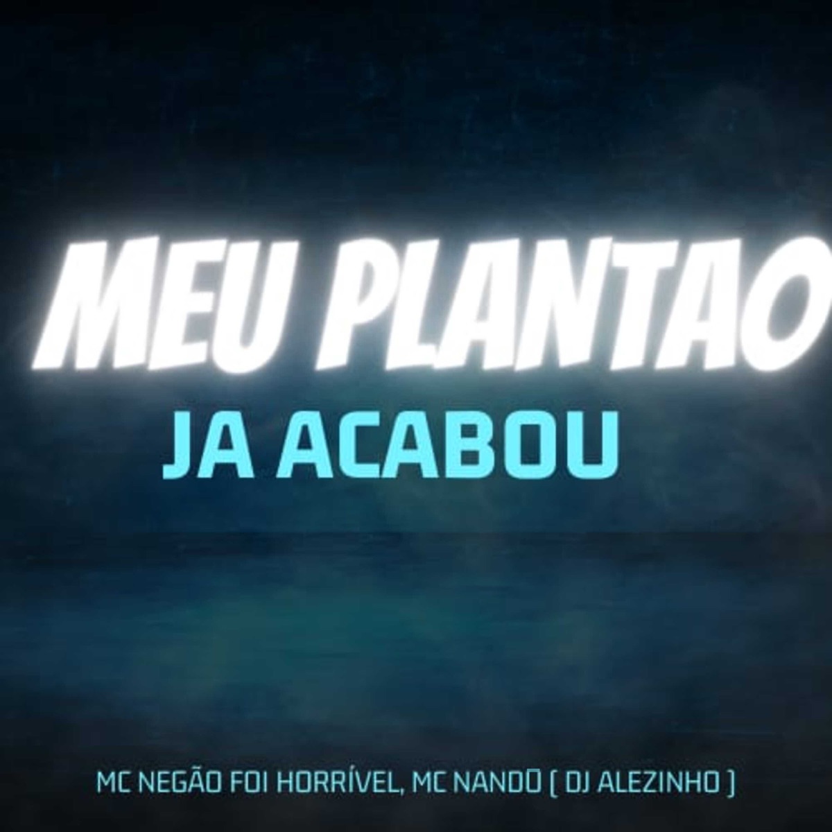 Meu Plantao Ja Acabou - Single by Dj Alezinho, Mc Nando & MC Negão Foi Horrivel album cover