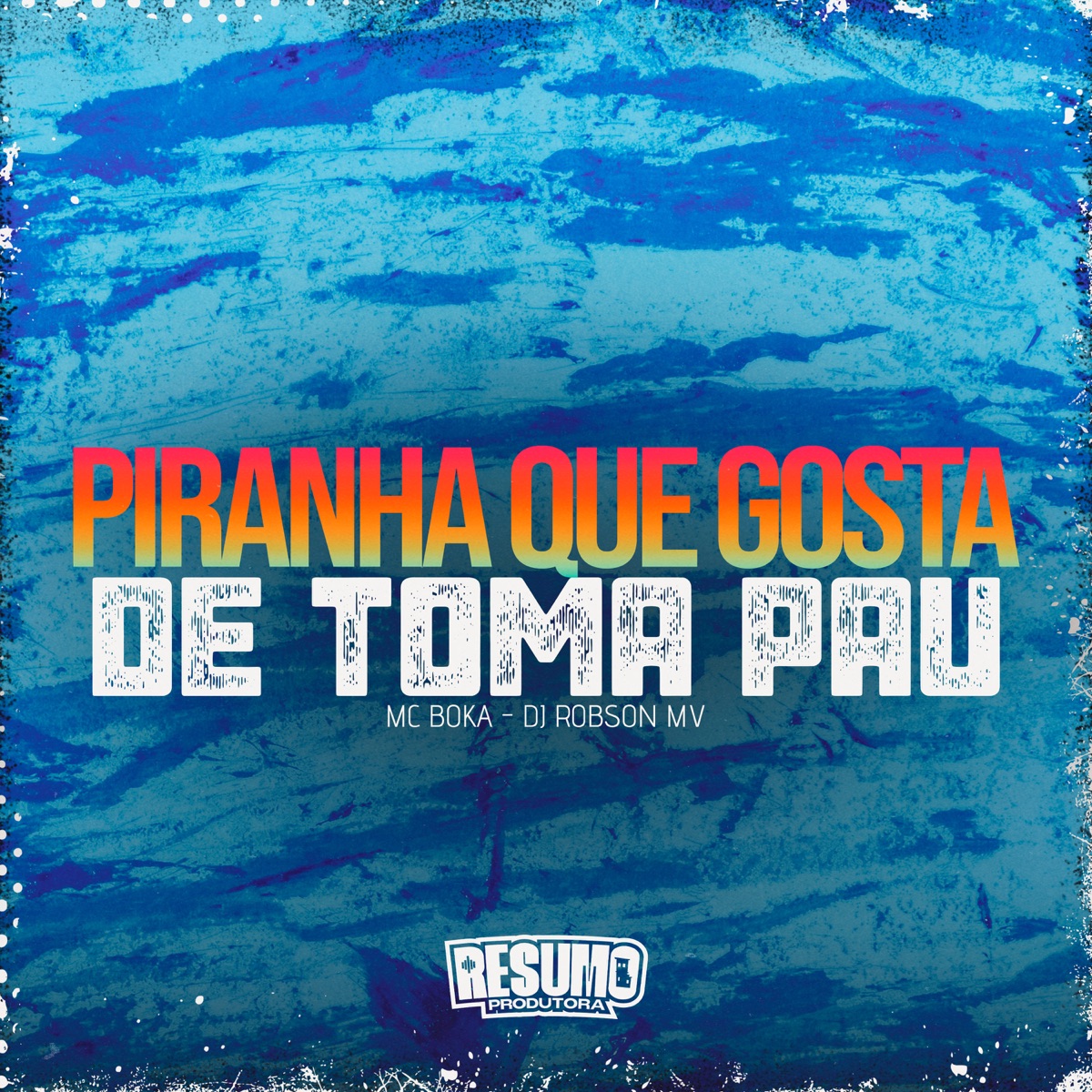 Piranha Que Gosta de Toma Pau - Single by MC Boka & DJ Robson MV album cover