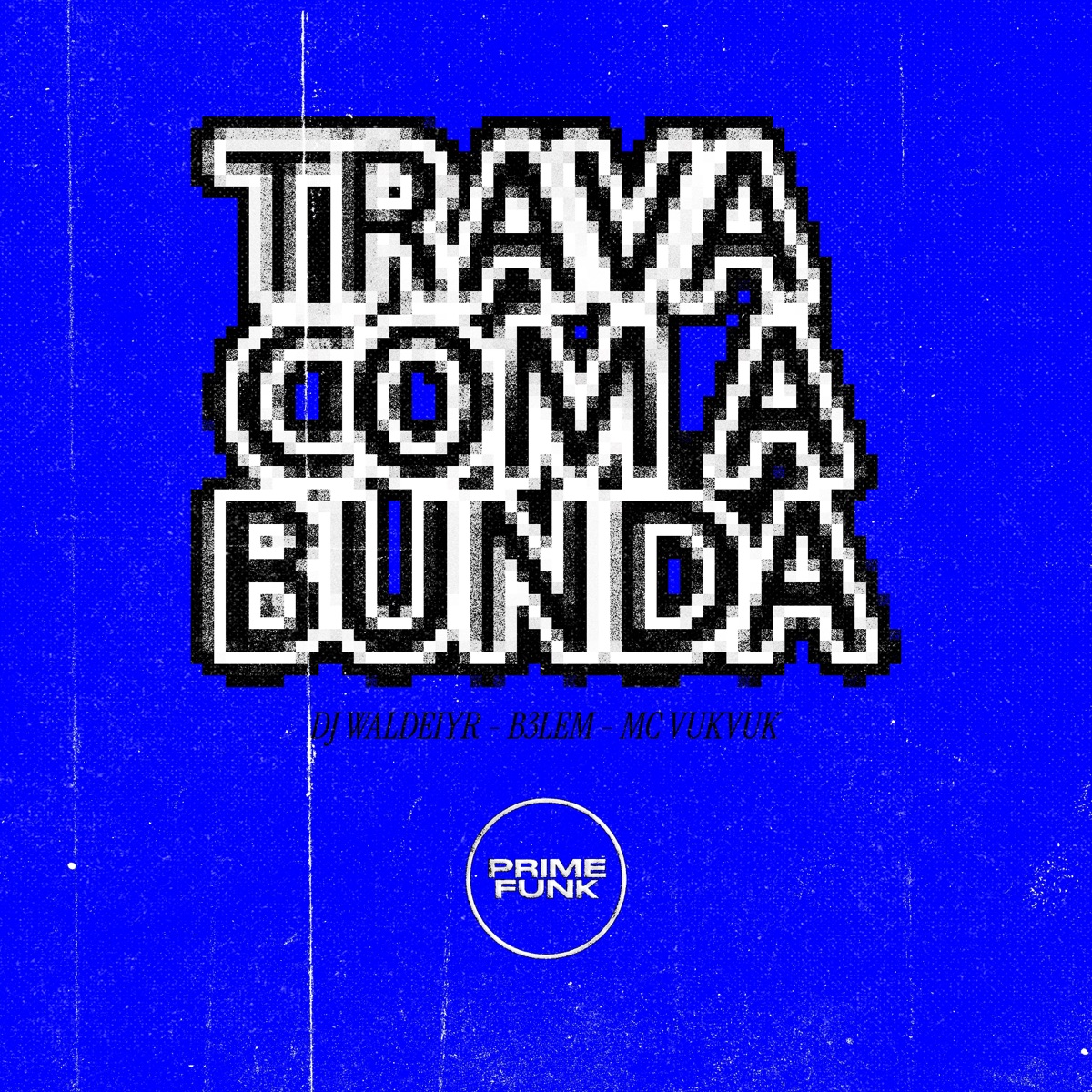Trava Com A Bunda (feat. Prime Funk) - Single by DJ Waldeiyr, B3LEM & Mc Vuk Vuk album cover