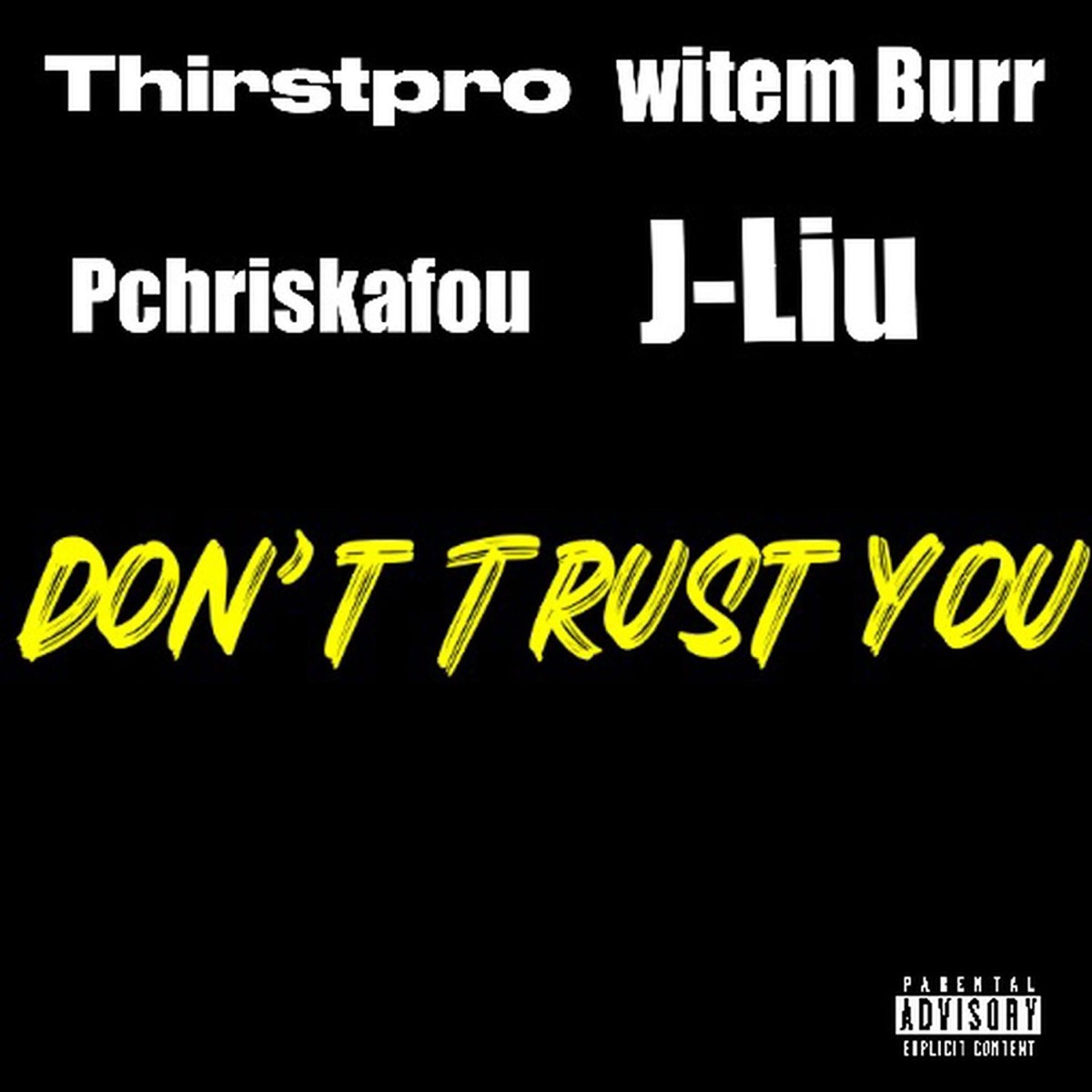 Don't Trust You (feat. Pchriskafou, Witem Burr & J-liu) - Single by Thirstpro album cover