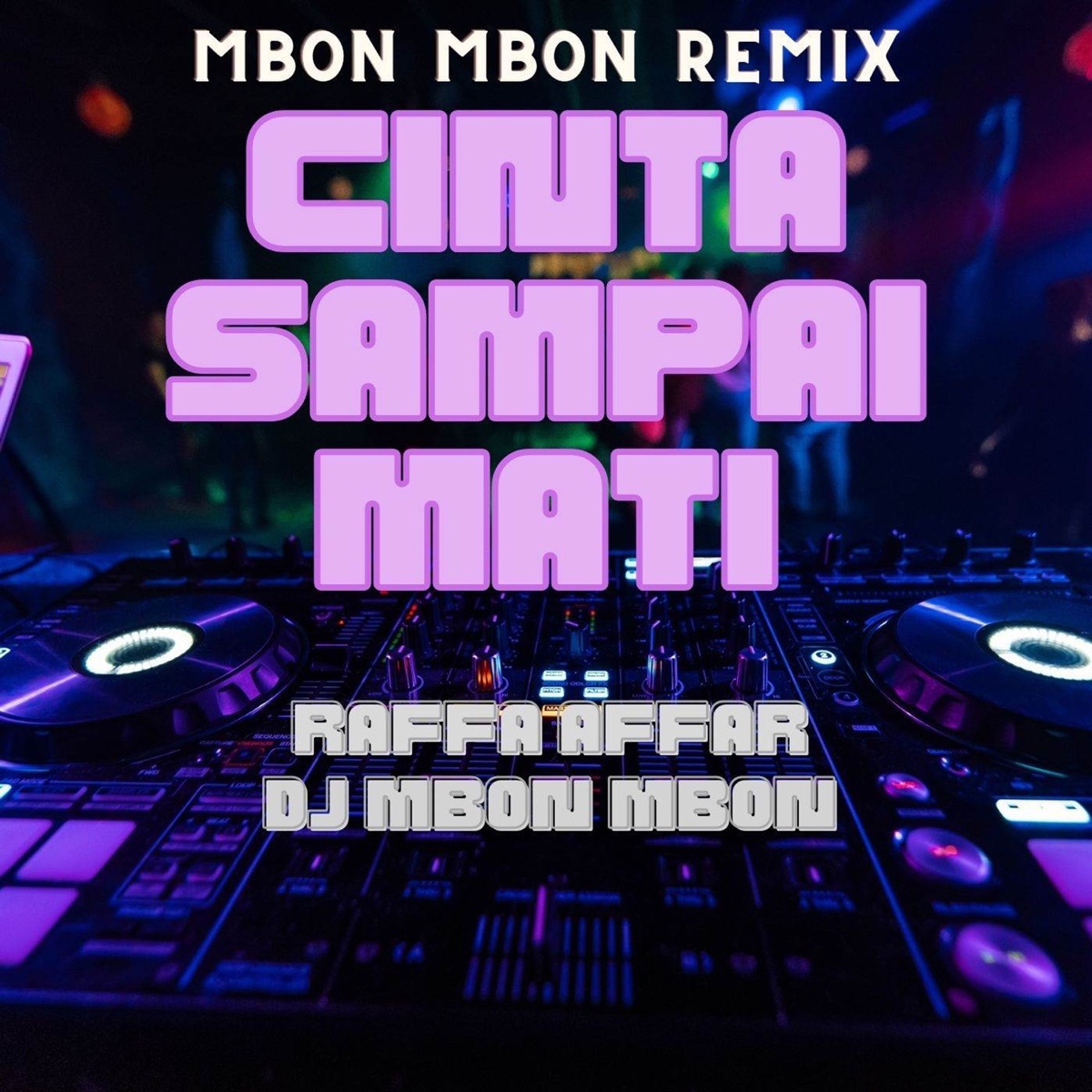 Cinta Sampai Mati (Mbon Mbon Remix) - Single by Raffa Affar & DJ Mbon Mbon album cover