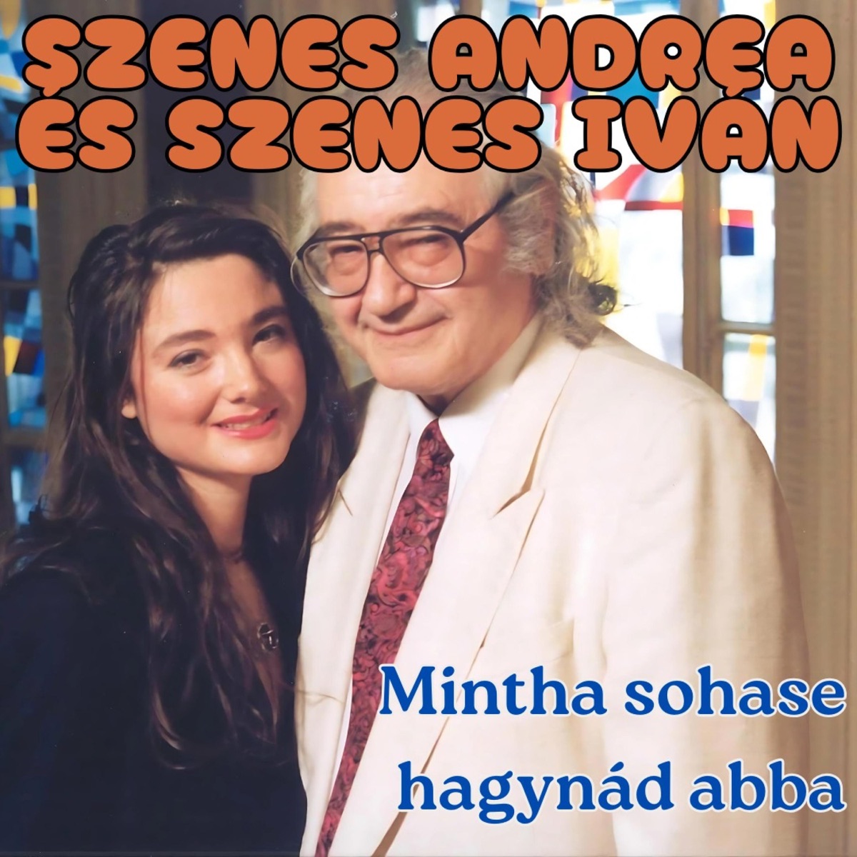 Mintha sohase hagynád abba - Single by Szenes Andrea és Szenes Iván album cover