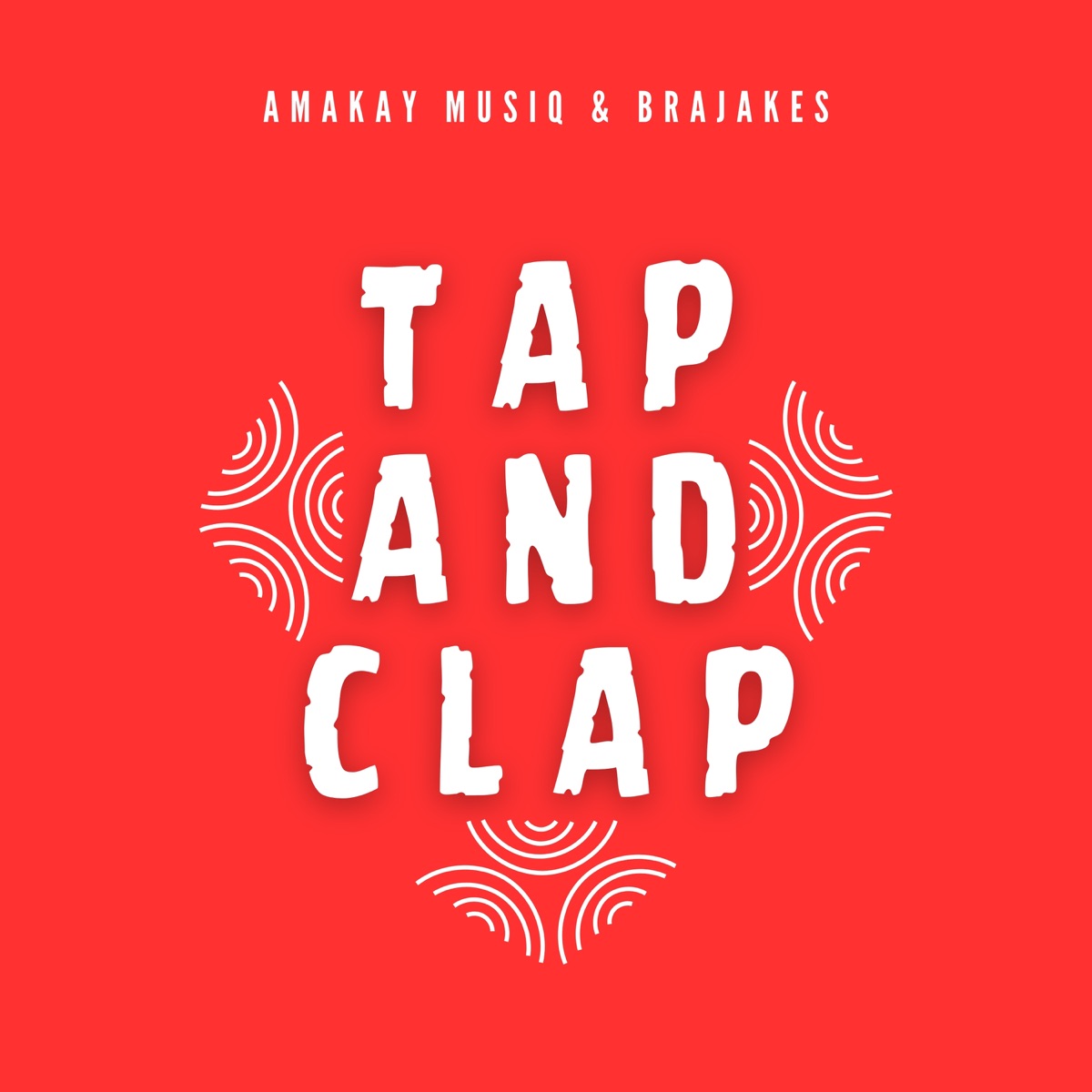 TAP AND CLAP - Single by AmaKay MusiQ & BraJakes album cover