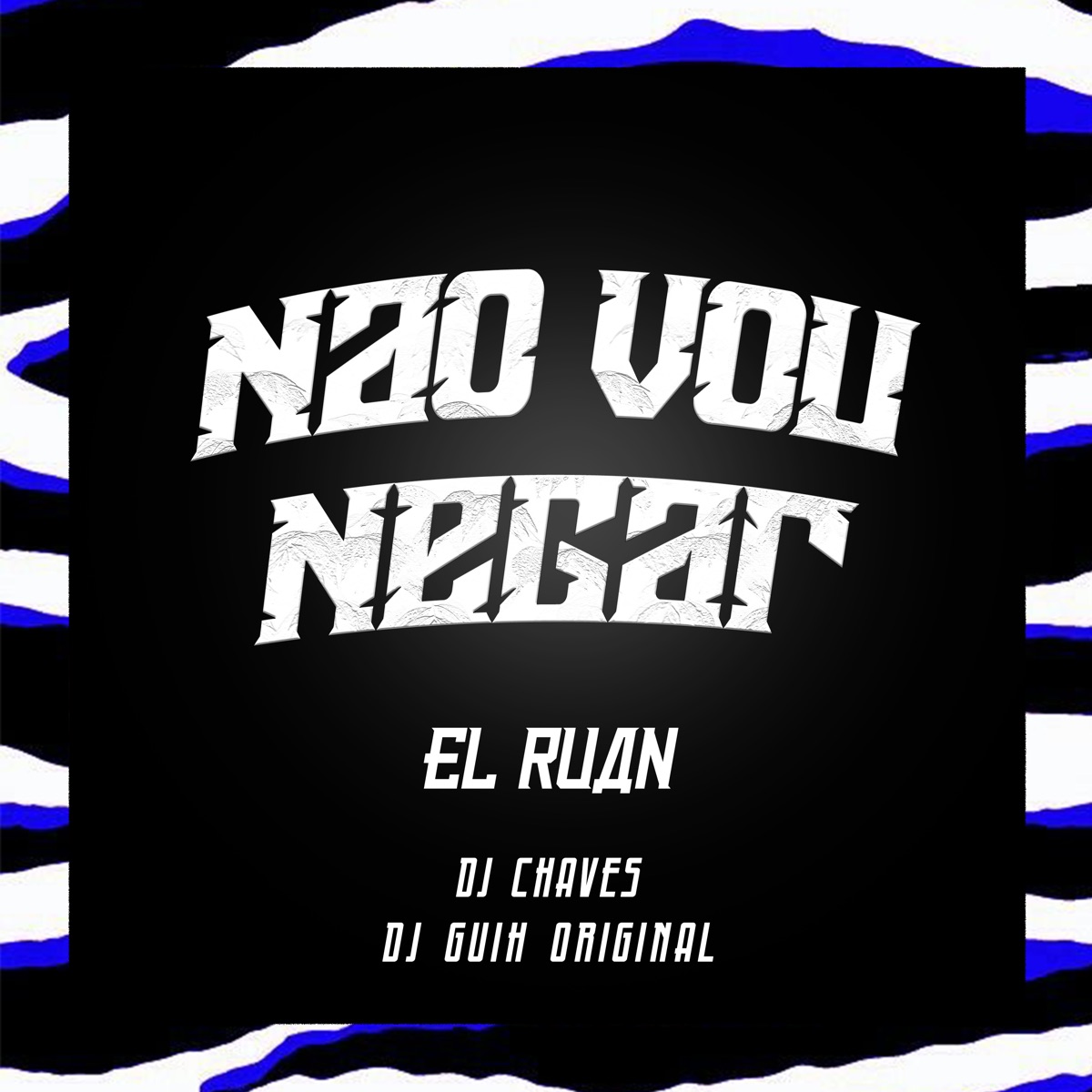 Não Vou Negar - Single by El Ruan, DJ GUIH ORIGINAL & Dj Chaves album cover