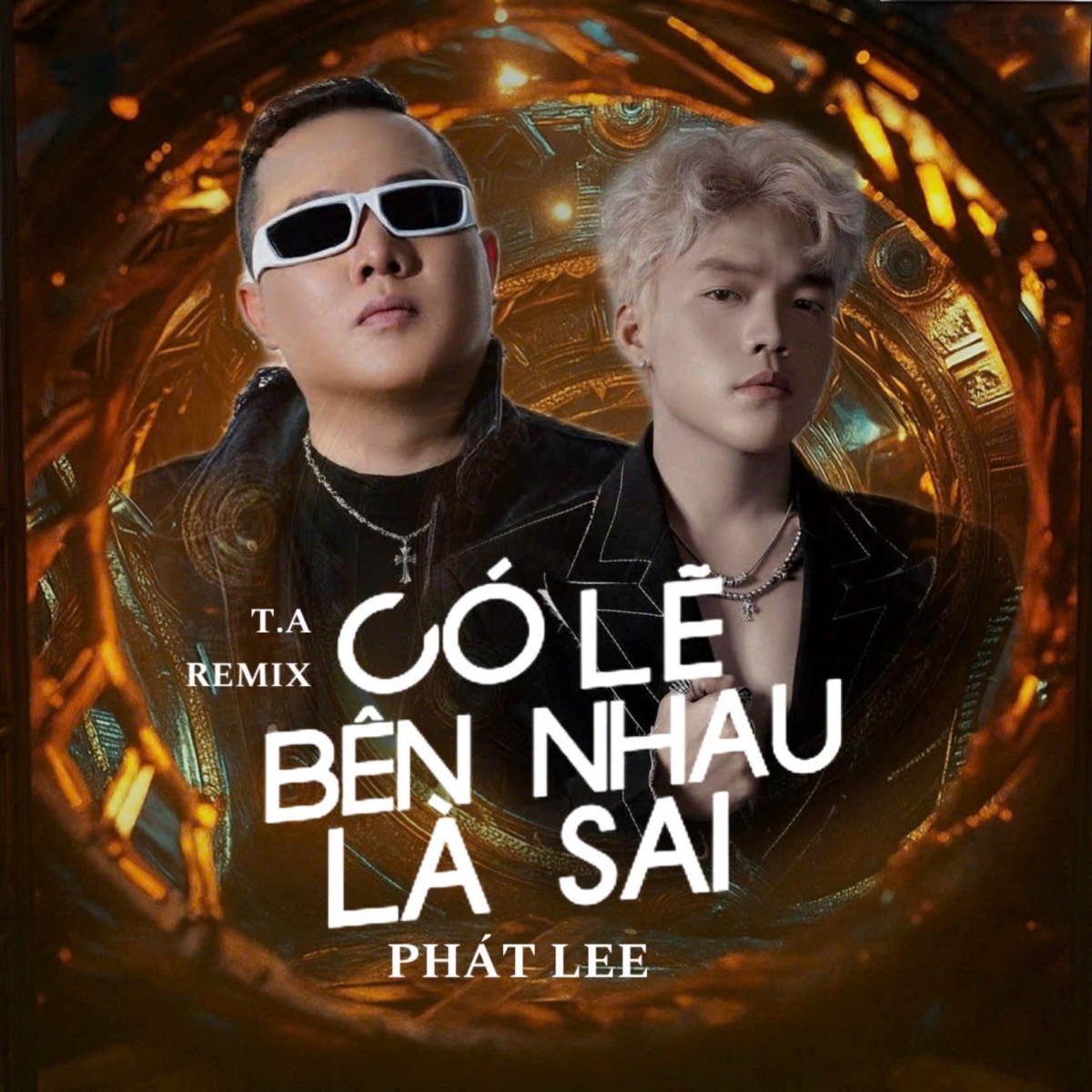 Có Lẽ Bên Nhau Là Sai (T.A Remix) - Single by Phát Lee & TA Remix album cover