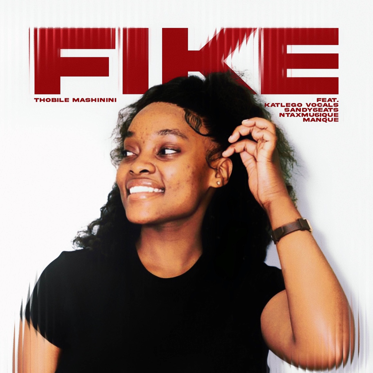 Fike (feat. ManQue, Ntaxmu6iQue, Sandy6eats & Katlego Vocals) - Single by Thobile Mashinini album cover