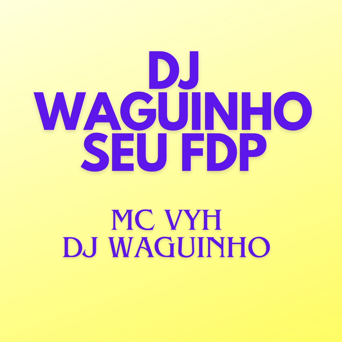 Dj Waguinho Seu Fdp - Single by MC VYH & DjWaguinho album cover