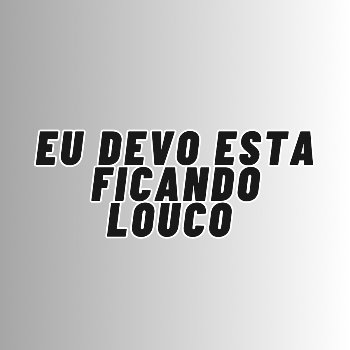 EU DEVO ESTA FICANDO LOUCO - Single by DJ HB SMITH II, Mc Junnin R7 & MC LOKO album cover