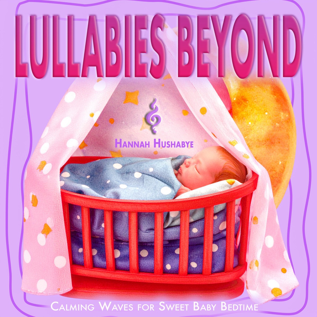 Lullabies Beyond: Calming Waves for Sweet Baby Bedtime by Hannah Hushabye album cover