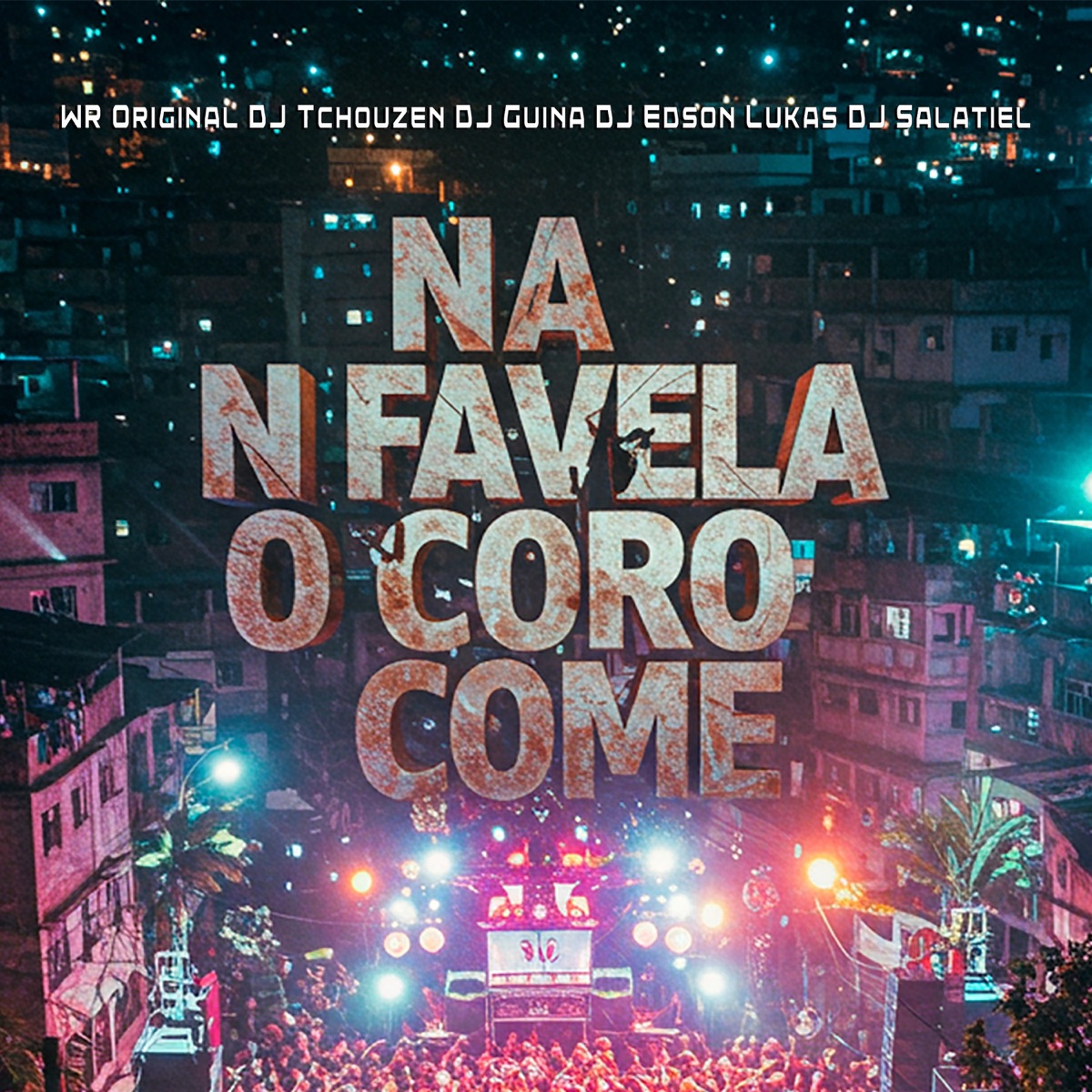 NA FAVELA O CORO COME - Single by Dj Edson Lukas, Dj Salatiel, DJ Guina, Dj Tchouzen & WR ORIGINAL album cover