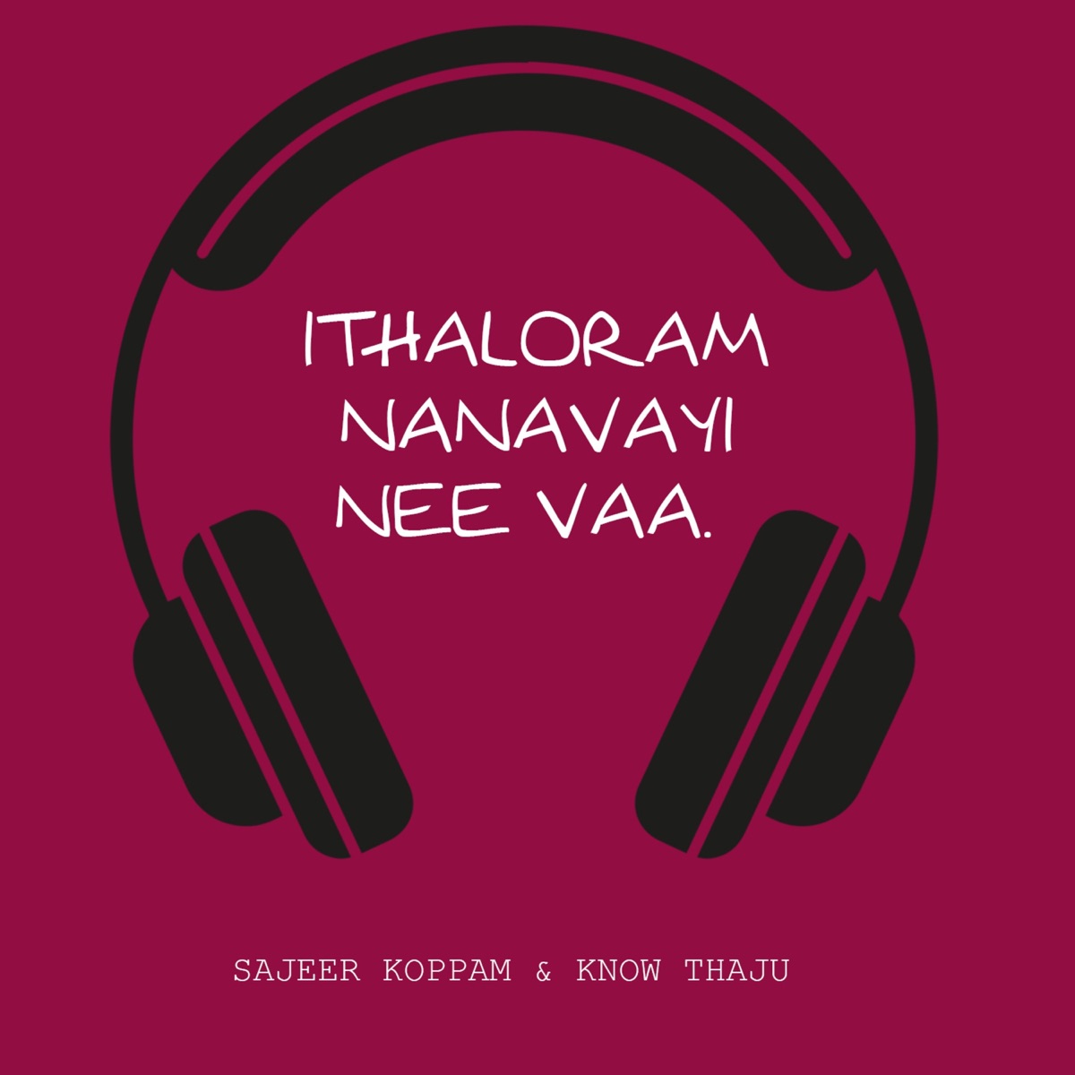 Ithaloram Nanavayi Nee Vaa - Single by Sajeer koppam & Knowthaju album cover