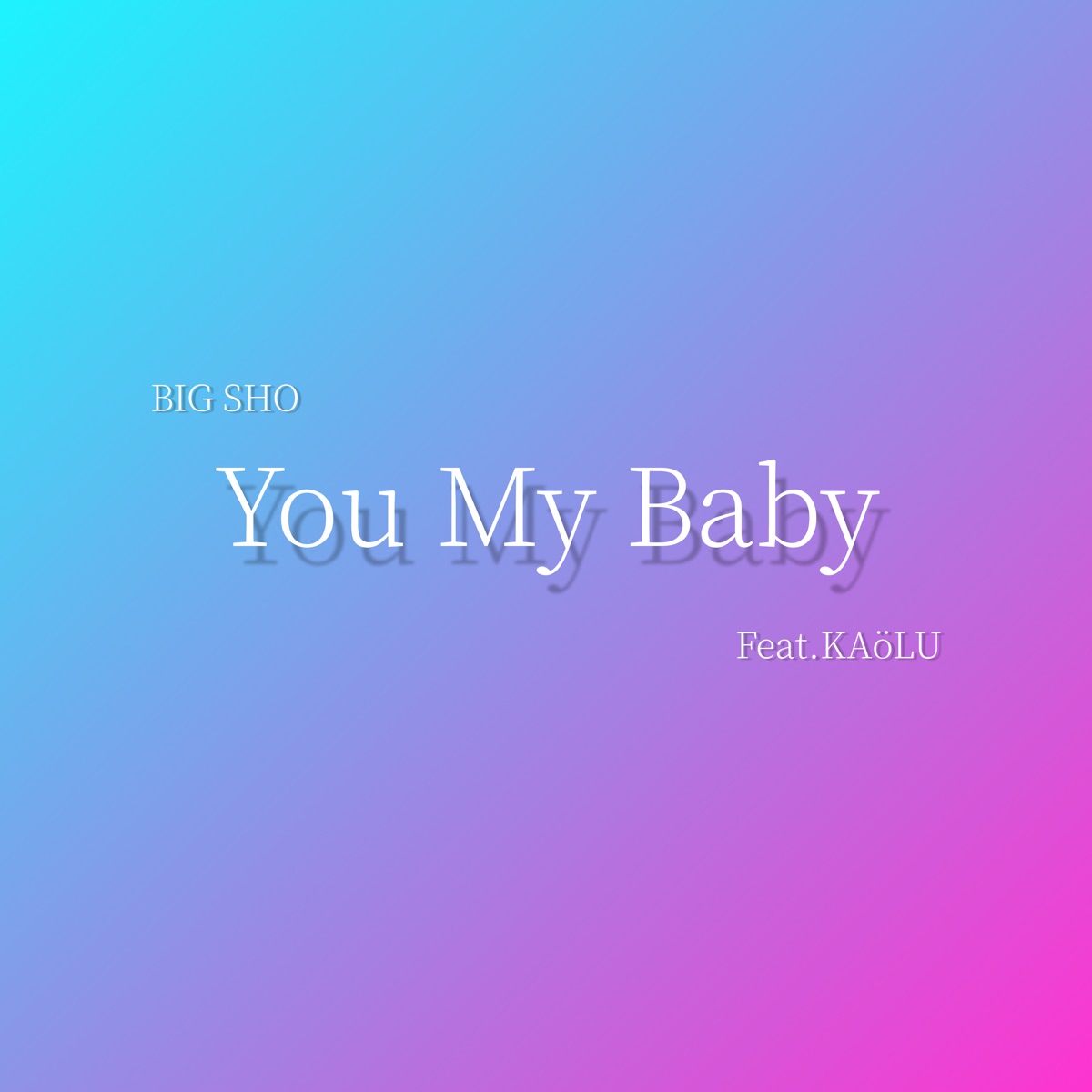You My Baby (feat. KAöLU) - Single by BIG SHO album cover