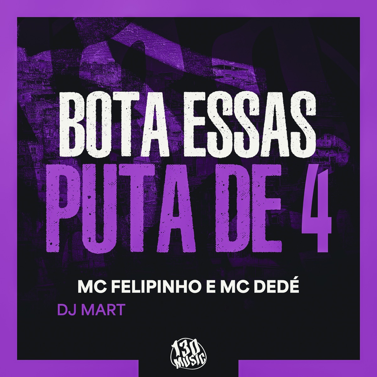 Bota Essas Puta de 4 - Single by Mc Felipinho, MC Dedé & Dj Mart album cover