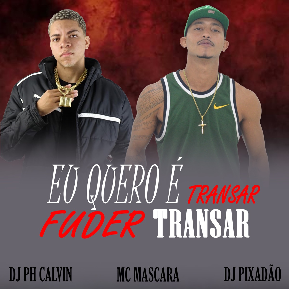 Eu Quero É Transar Fuder Transar - Single by DJ PH CALVIN, mc mascara & Dj Pixadão album cover