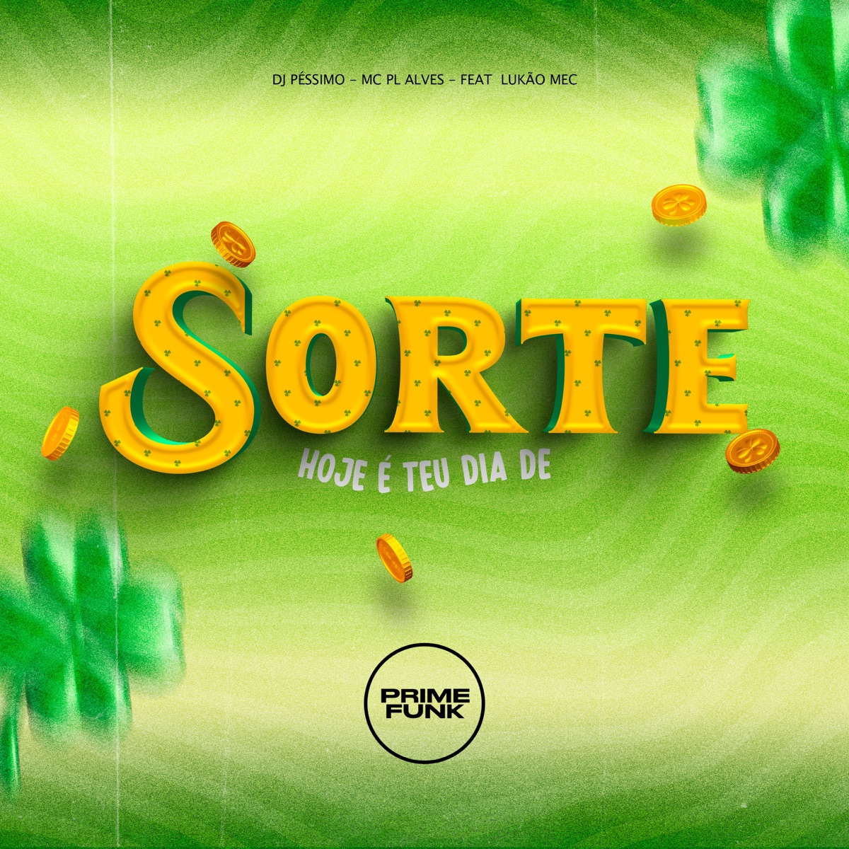 Hoje É Teu Dia de Sorte (feat. Lukão Mec) - Single by DJ PÉSSIMO, mc pl alves & Prime Funk album cover