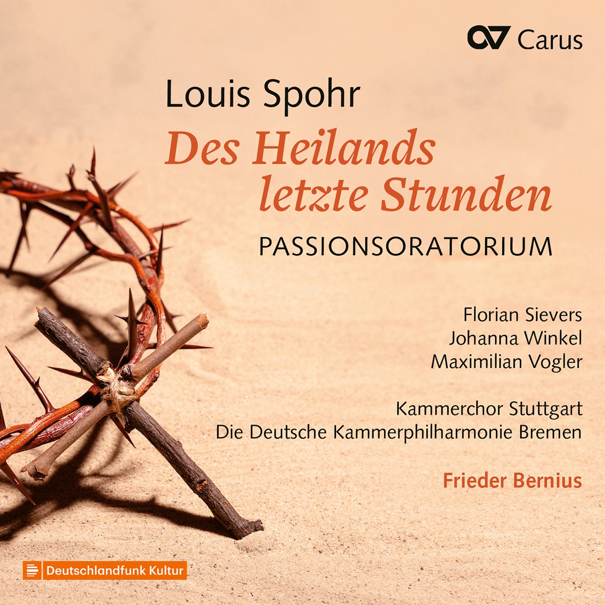 Louis Spohr: Des Heilands letzte Stunden. Passionsoratorium by Florian Sievers, Johanna Winkel, Maximilian Vogler, Kammerchor Stuttgart, The Deutsche Kammerphilharmonie Bremen & Frieder Bernius album cover