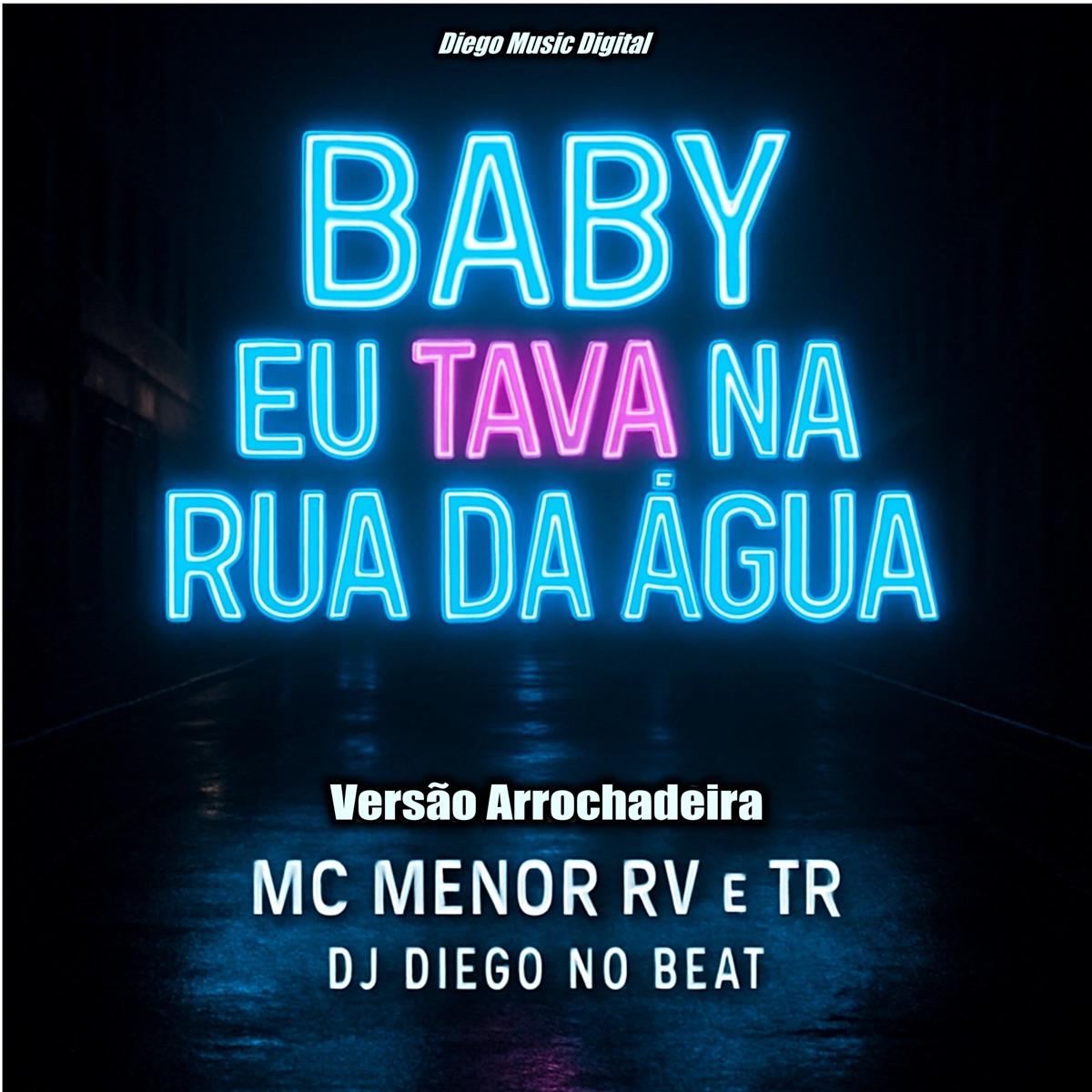 Baby Eu Tava na Rua da Água (Arrochadeira) [feat. Mc Menor RV & TR] - Single by DJ Diego no Beat & DM Digital album cover