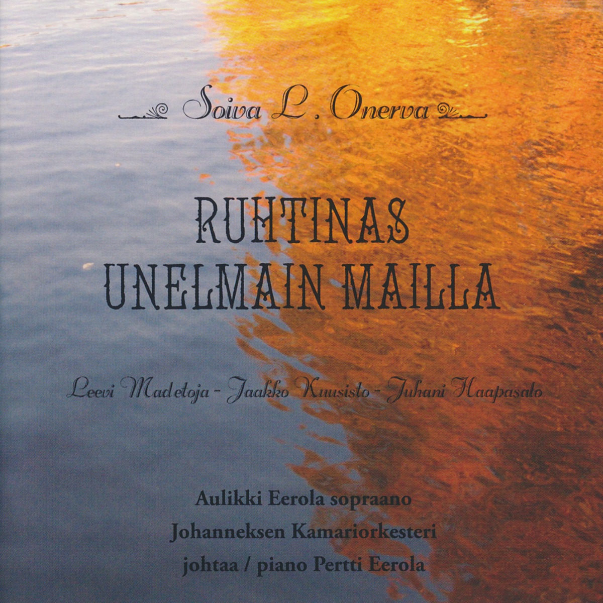 Soiva L. Onerva - Ruhtinas unelmain mailla by Aulikki Eerola, Pertti Eerola, Tuomas Rousi, Johanneksen Kamariorkesteri & Johanneksen Kamarikuoro album cover