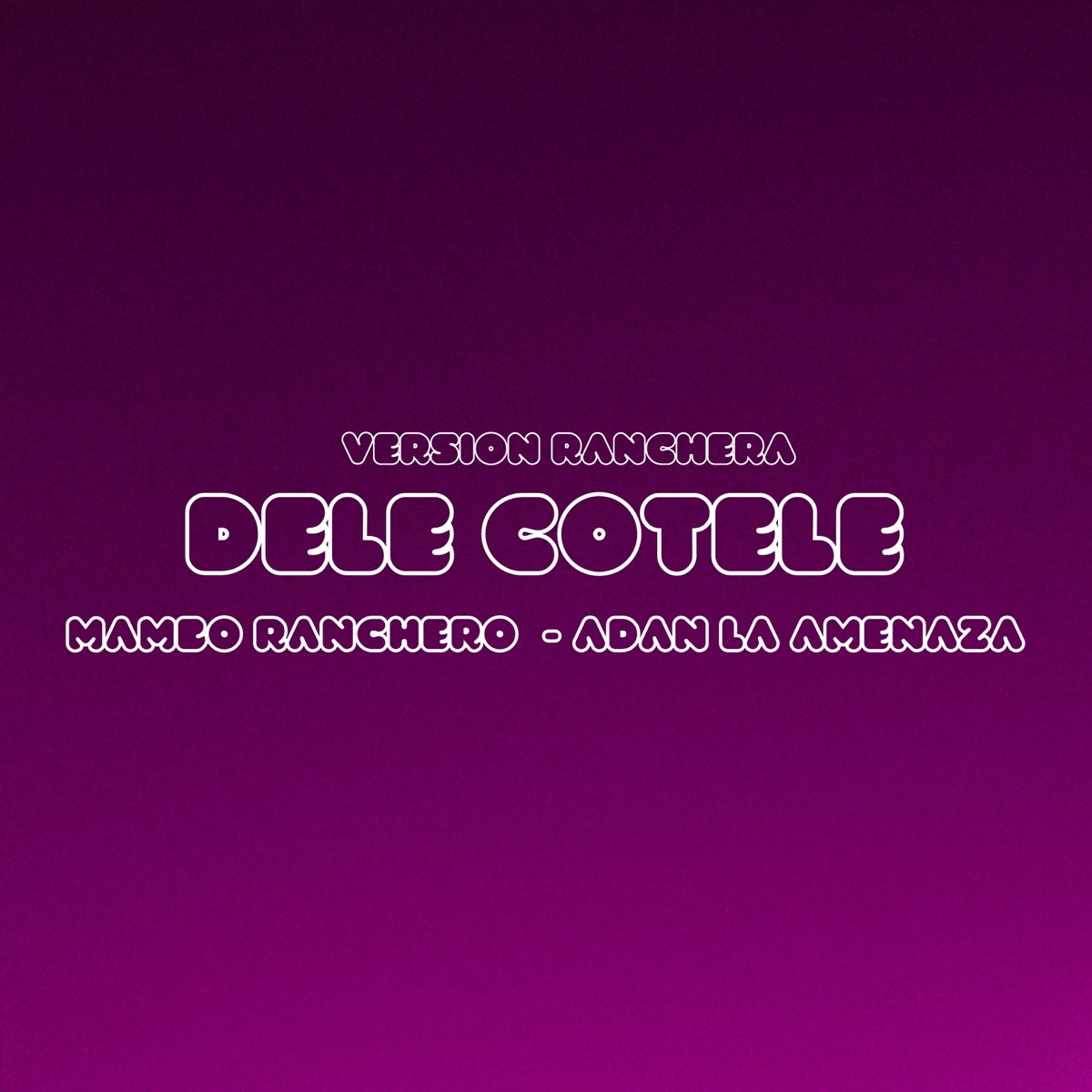 Dele Cotele - Single by Mambo Ranchero & Adan La Amenaza album cover