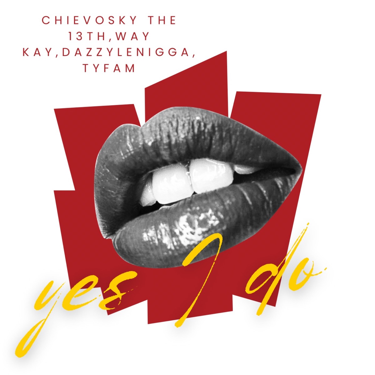 Yes I Do (feat. DazzyLeNigga & Tyfam) - Single by Chievosky the 13th & Way Kay album cover