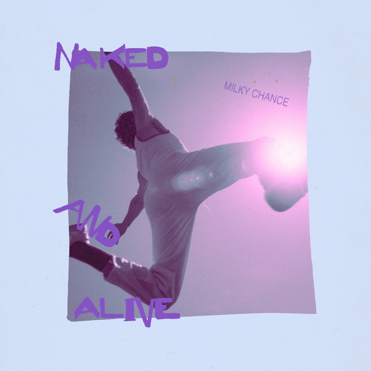 Naked And Alive - Single by Milky Chance album cover