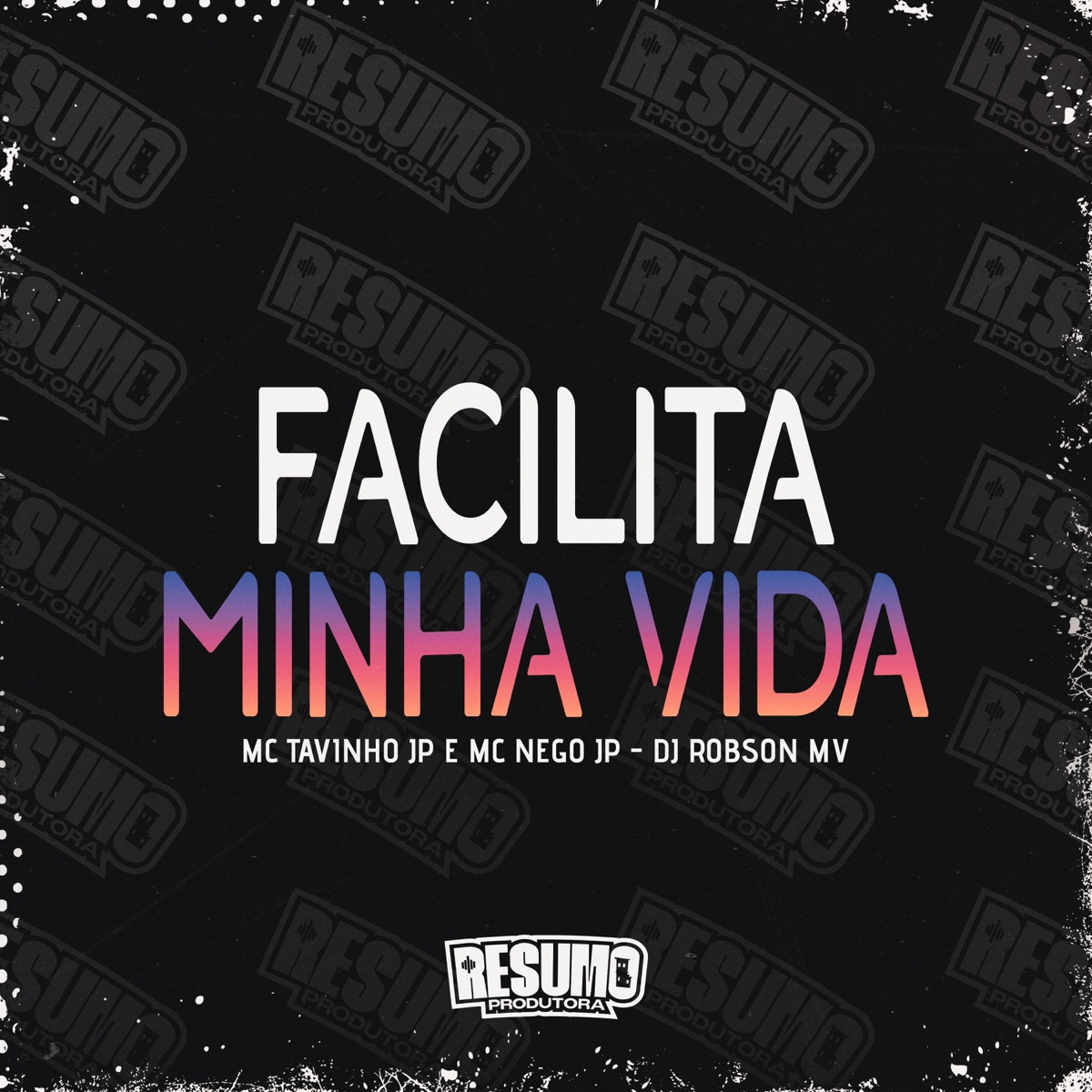 Facilita Minha Vida - Single by DJ Robson MV, MC Tavinho JP & MC Nego JP album cover