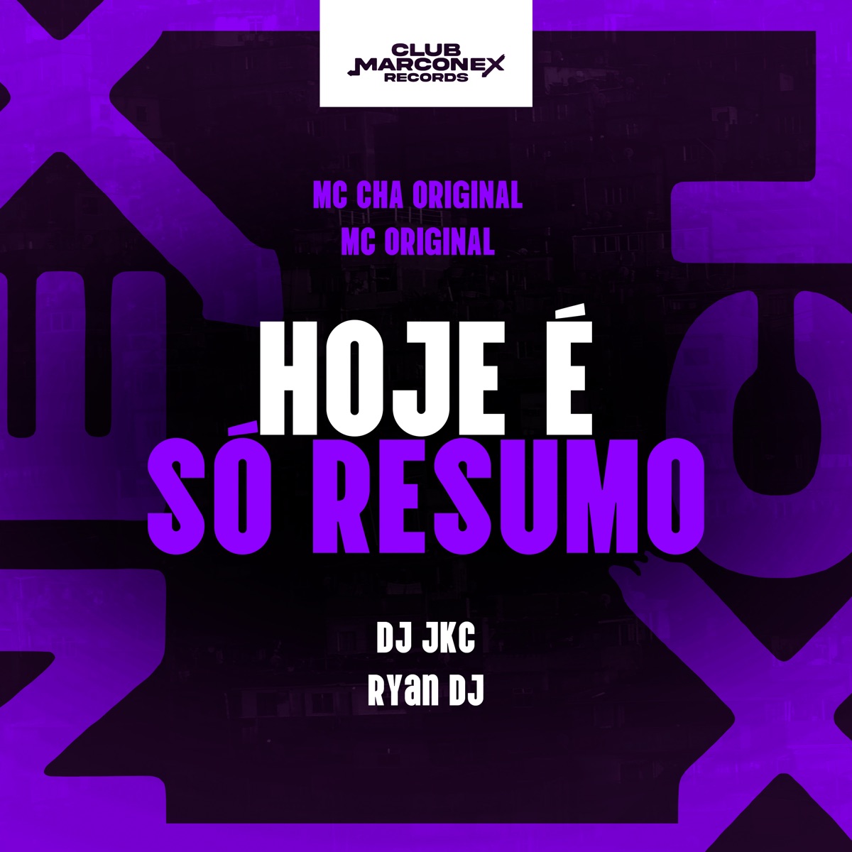 Hoje É Só Resumo (feat. Mc Original) - Single by Mc Chá Original, DJ JKC, Ryan DJ & Club Marconex Records album cover