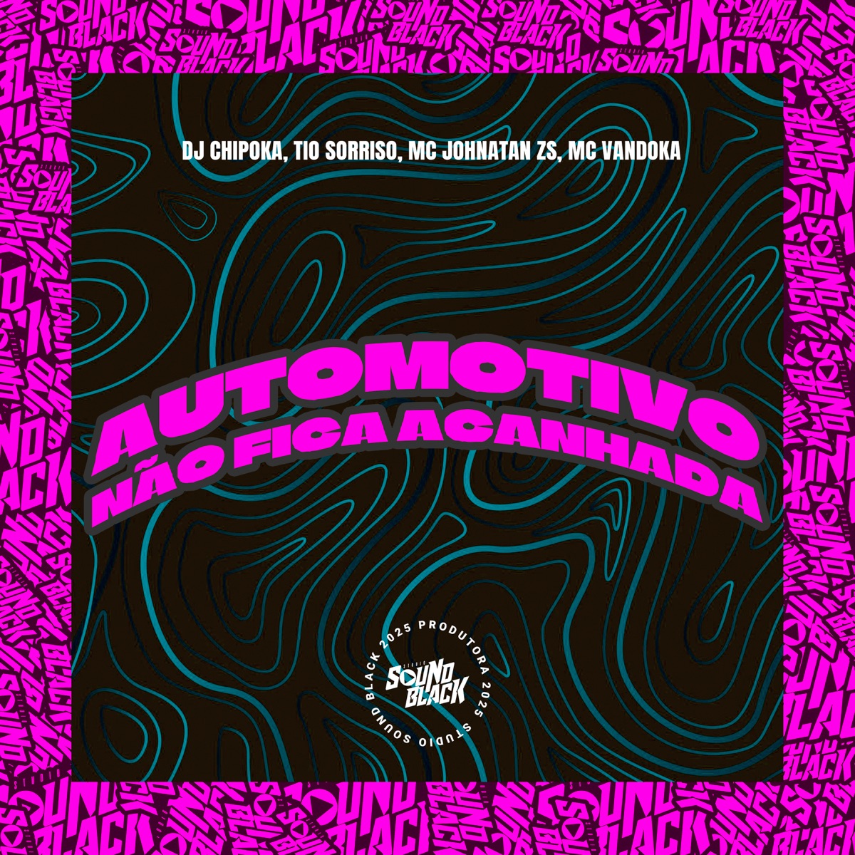 Automotivo Não Fica Acanhada (feat. MC Vandoka) - Single by DJ Chipoka, Mc Johnatan ZS & Tio Sorriso album cover