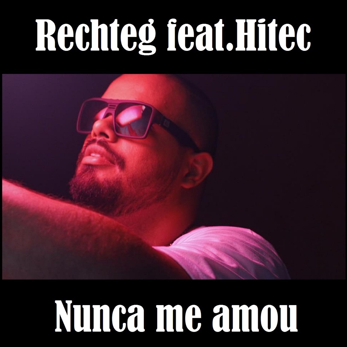 Nunca Me Amou (feat. Hitec) - Single by Rechteg album cover