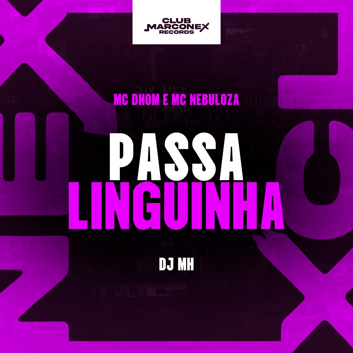 Passa Linguinha - Single by MC Dhom, MC Nebulosa, DJ MH & Club Marconex Records album cover
