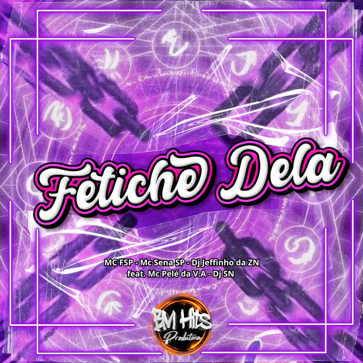 Fetiche dela (feat. DJ SN, Mc Pelé Da V.A & BM HITS PRODUTORA) - Single by Mc FSP, MC SENA SP & DJ JEFFINHO DA ZN album cover