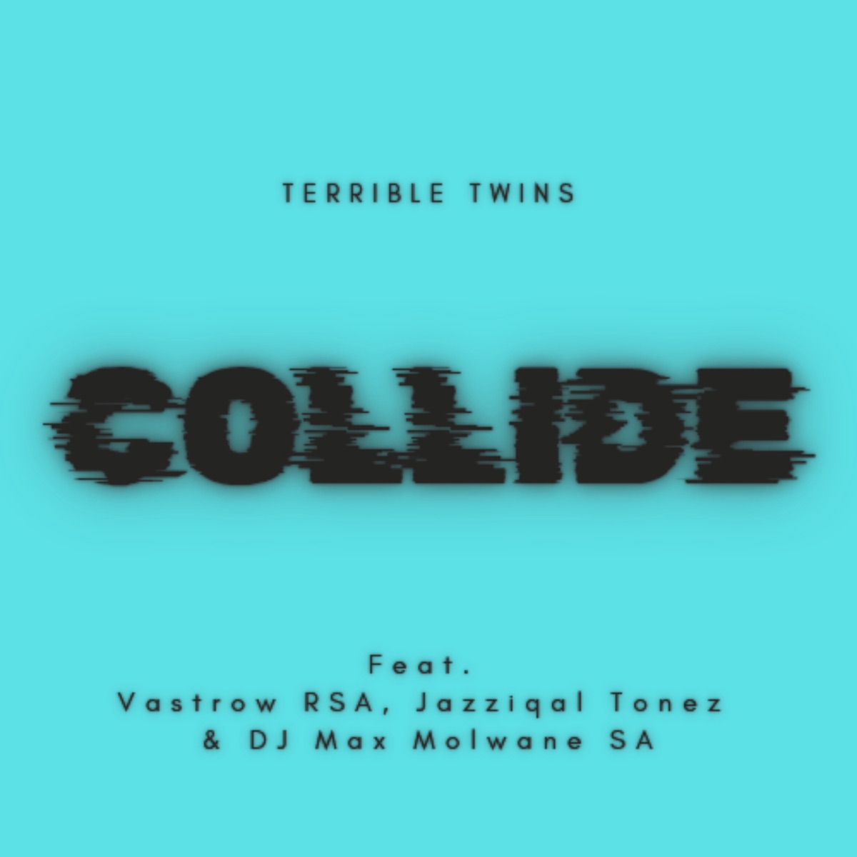 Collide (feat. Vastrow RSA, Jazziqal Tonez & Dj max molwane SA) - Single by Terrible Twins album cover