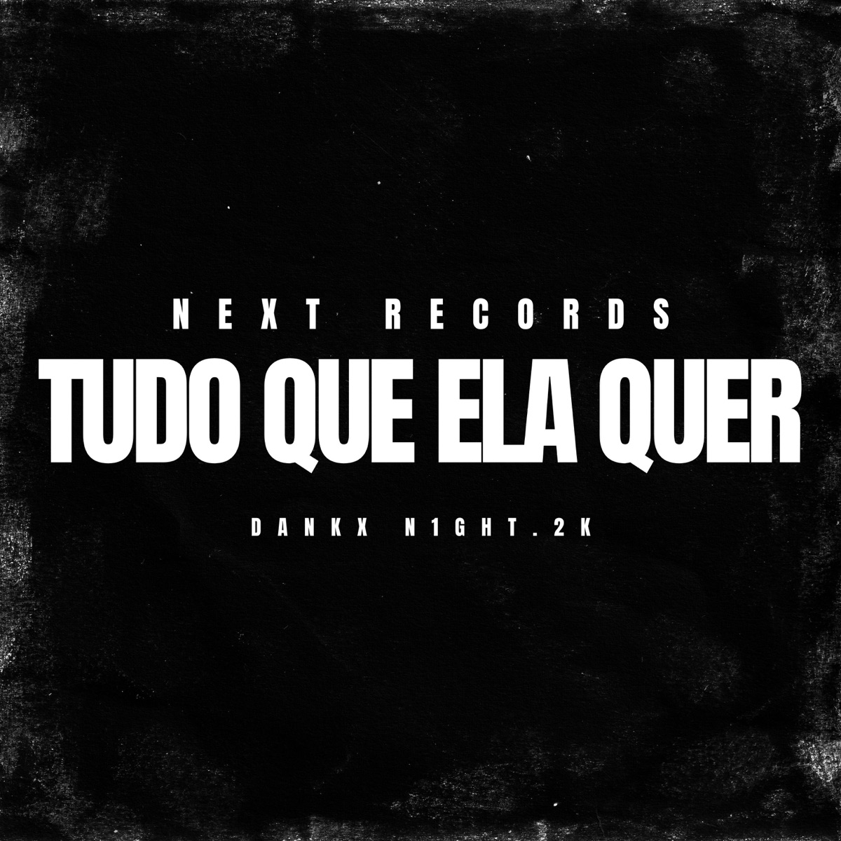 Tudo Que Ela Quer - Single by DANK, N1GHT.2K & Next Records album cover