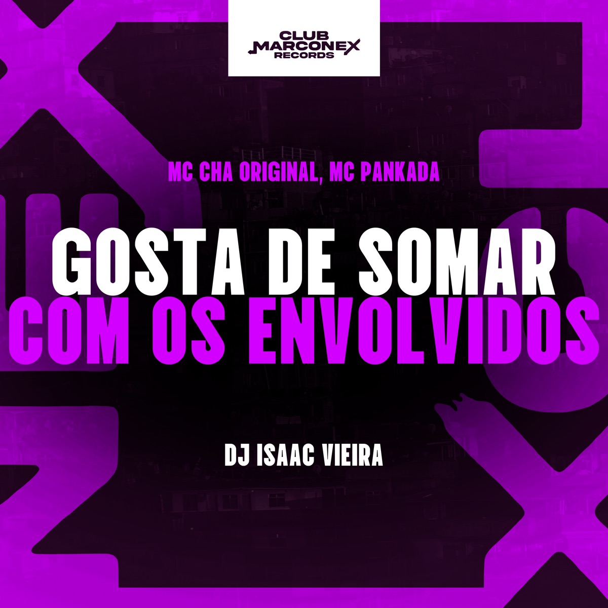 Gosta de Somar Com os Envolvidos - Single by Mc Chá Original, DJ Isaac Vieira, MC Pankada & Club Marconex Records album cover