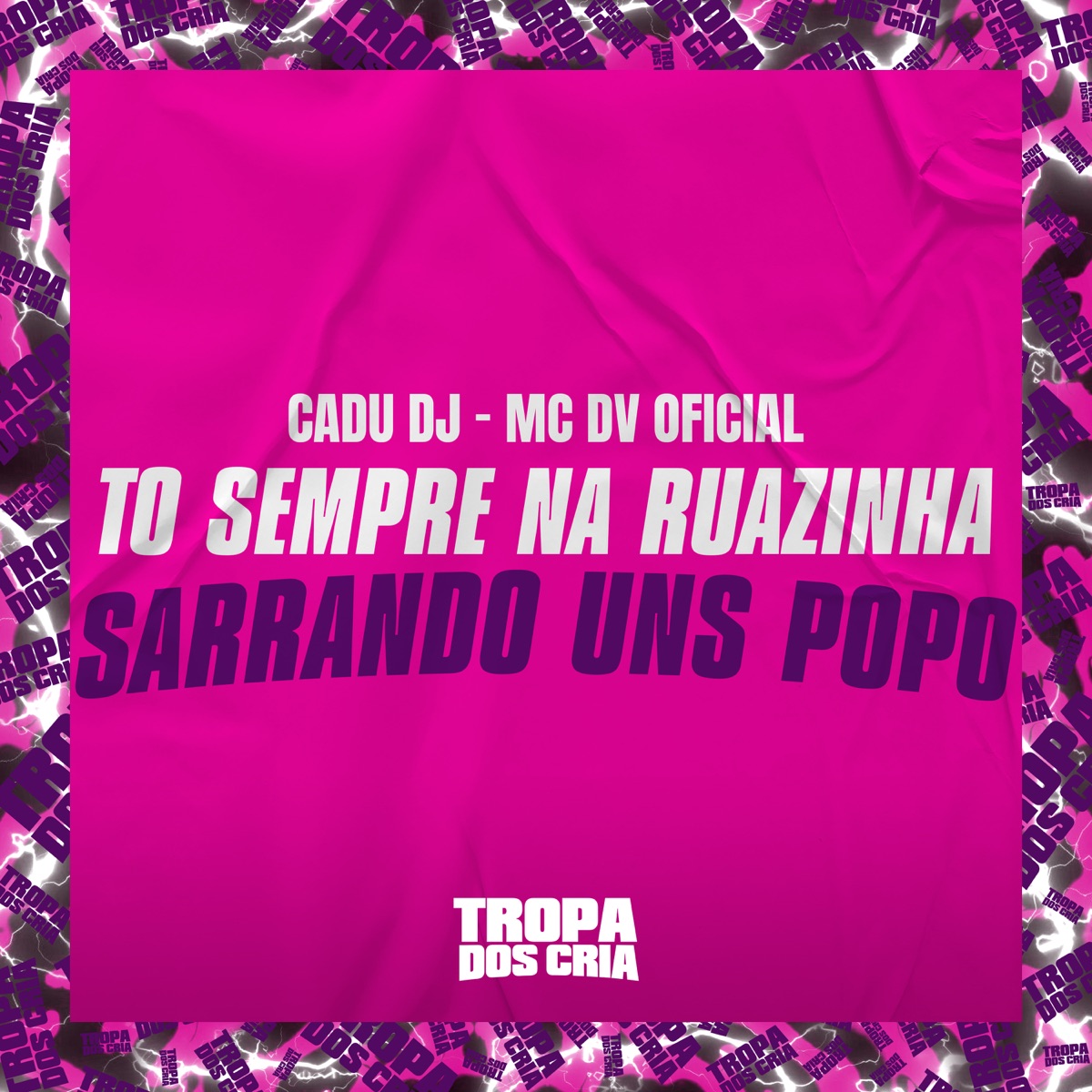 To Sempre na Ruazinha, Sarrando uns Popo - Single by Cadu DJ, MC DV OFICIAL & Tropa dos Cria album cover