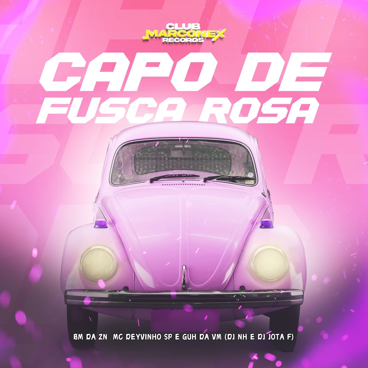 Capo de Fusca Rosa (feat. Mc Guh da VM & DJ Jota F) - Single by MC BM DA ZN, MC DEYVINHO SP, DJ NH & Club Marconex album cover