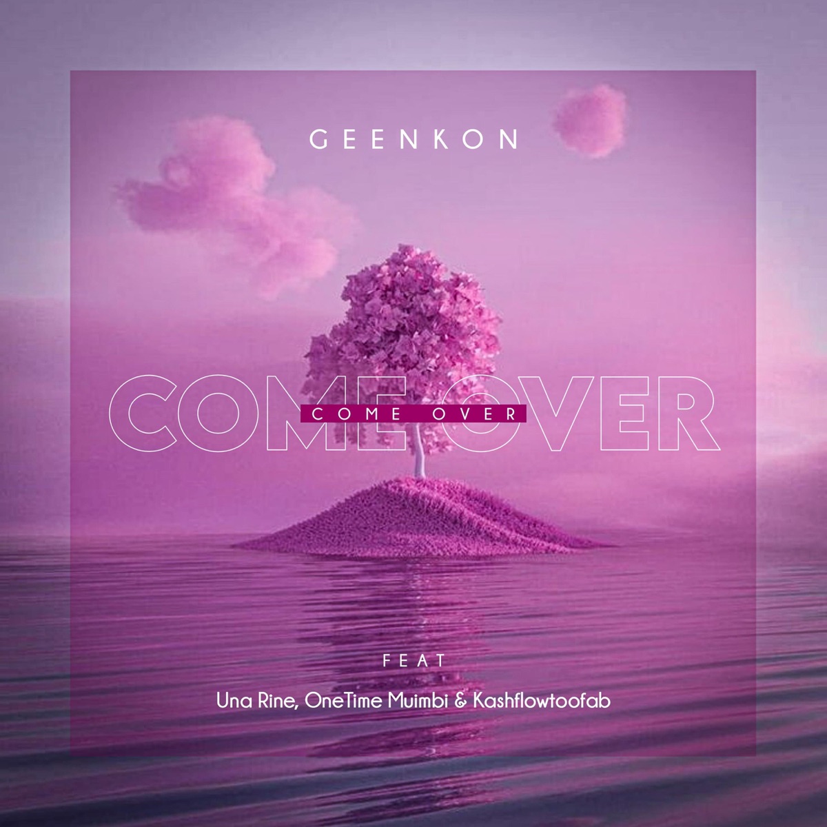 Come Over (feat. Una Rine, OneTime Muimbi & Kashflowtoofab) - Single by Geenkon album cover