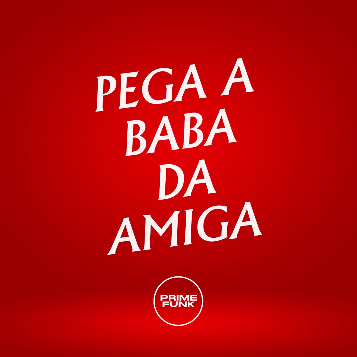 PEGA A BABA DA AMIGA - Single by DJ iuryzin, Mc Kitinho & Prime Funk album cover