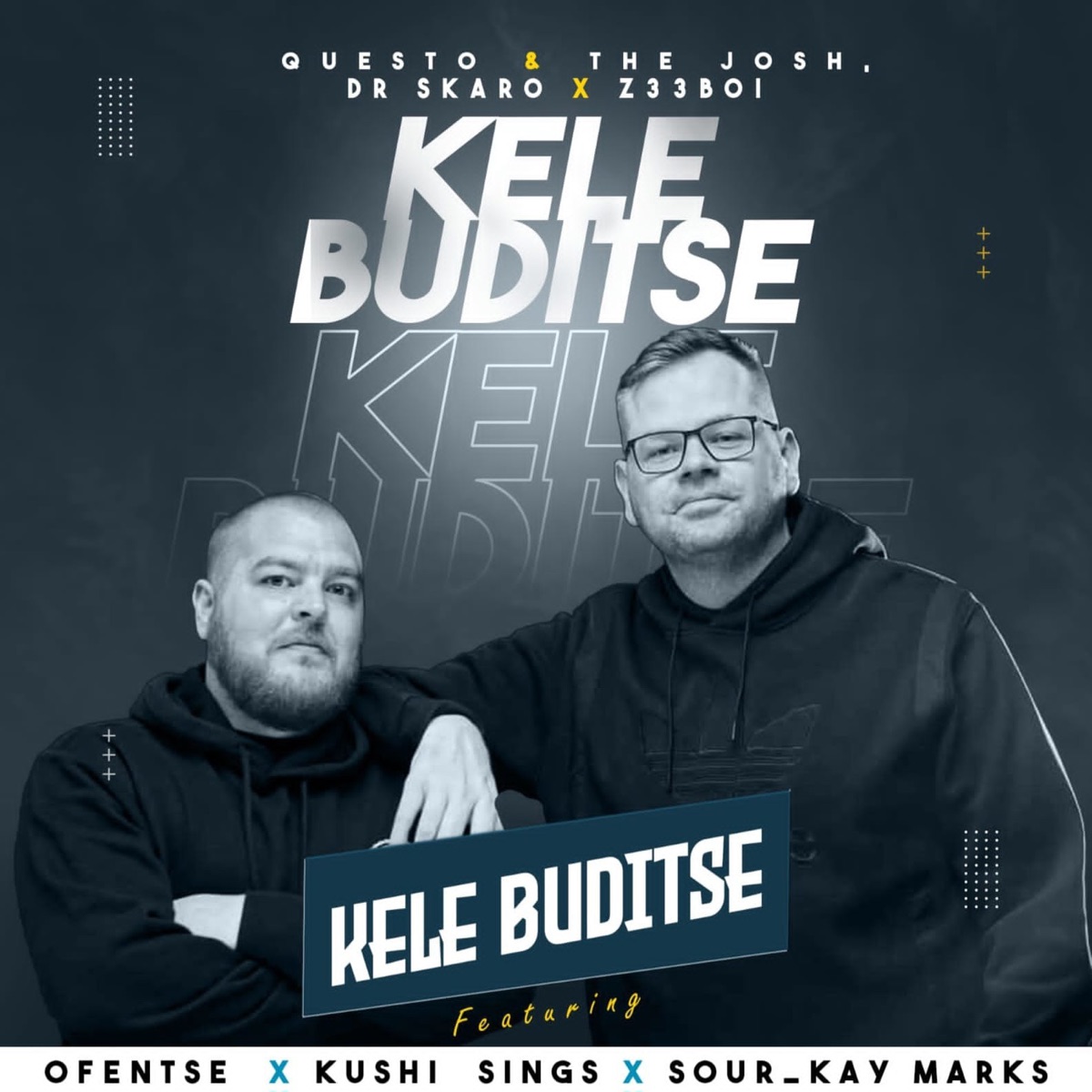 Kele Buditse (feat. Ofentse, Kushi Sings & Sour_Kay Marks) - Single by Questo & The Josh, Dr Skaro & Z33BOI album cover