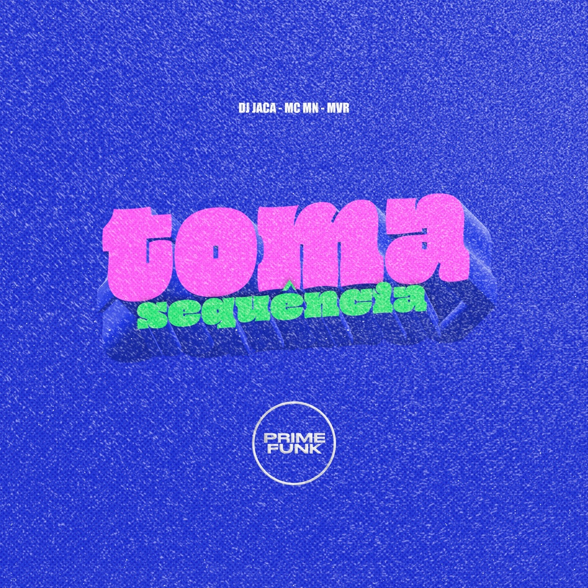 Toma Sequência (feat. Prime Funk) - Single by DJ JACA, MC MN & MVR album cover