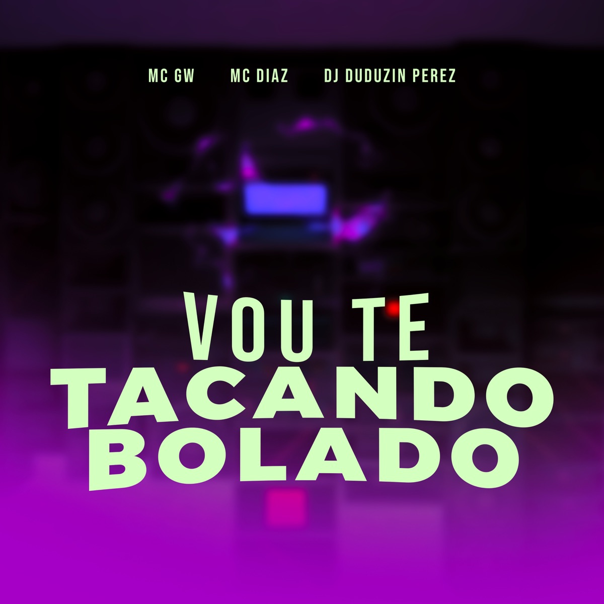 Vou Te Tacando Bolado - Single by MC GW, DJ Duduzin Perez & MC Diaz album cover