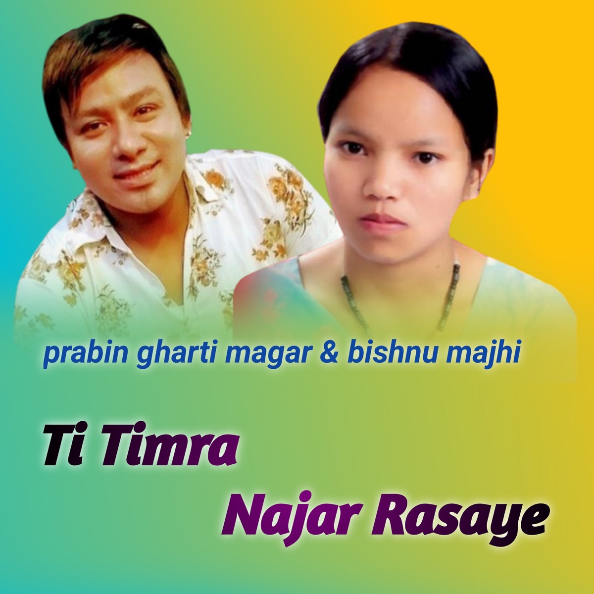 Ti Timra Najar Rasaye - EP by Prabin Gharti Magar & Bishnu Majhi album cover