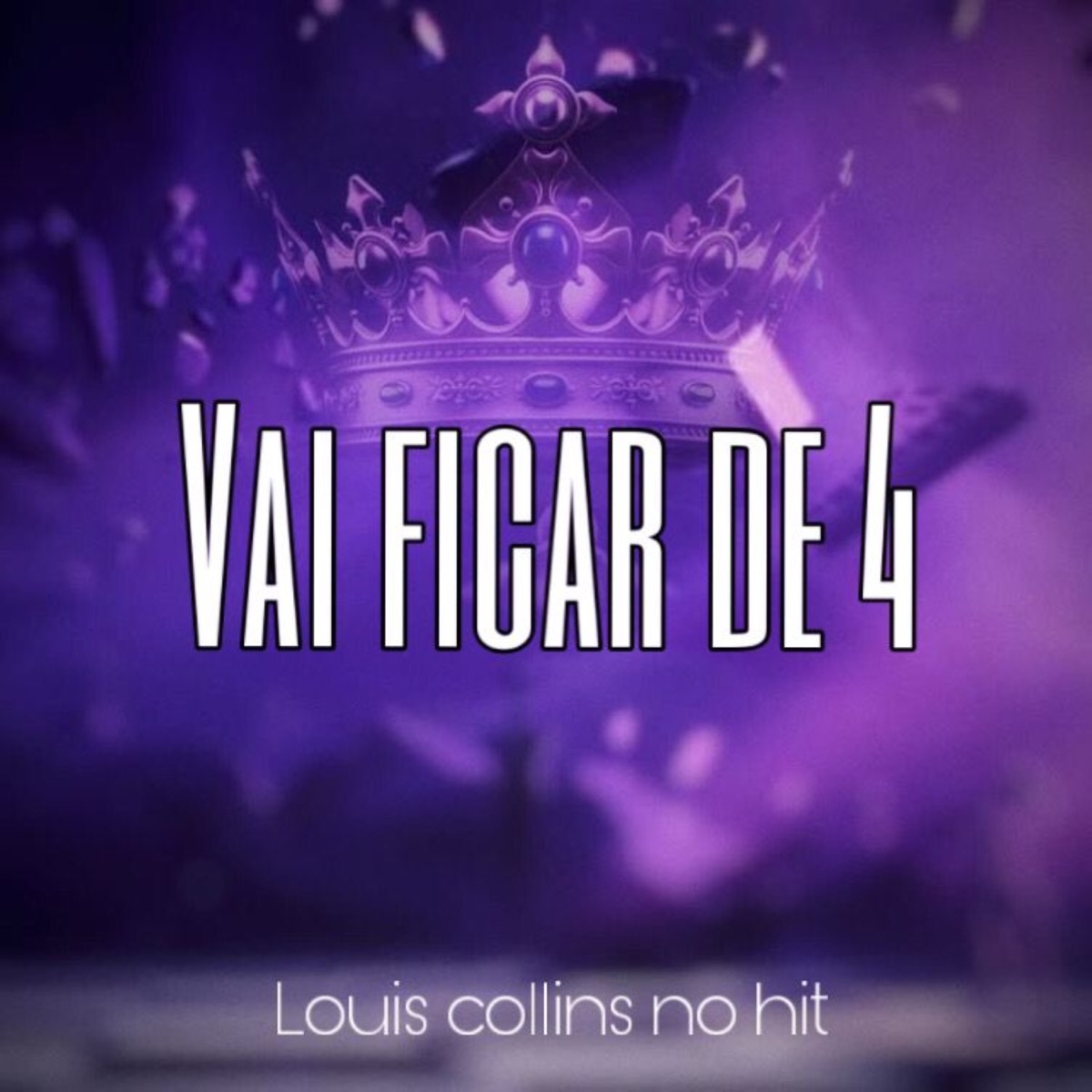 Vai Ficar de 4 - Single by Louis Collins No Hit & Starlets Digital album cover